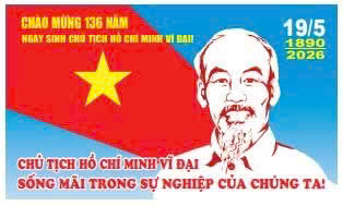 NHIỆT LIỆT CHÀO MỪNG 136 NĂM NGÀY SINH CHỦ TỊCH HỒ CHÍ MINH VĨ ĐẠI (19/5/1890 - 19/5/2026)!