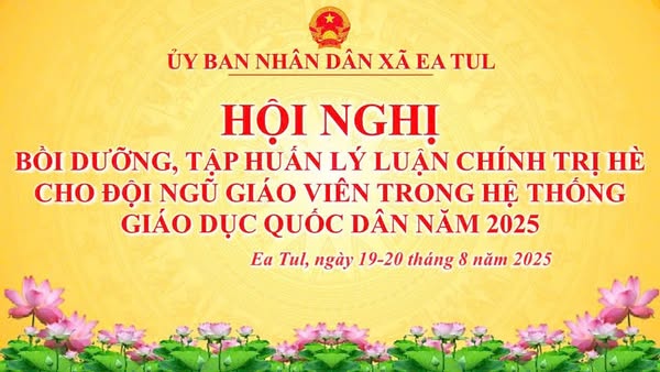 Xã Ea Tul tổ chức Hội nghị bồi dưỡng, tập huấn chính trị hè năm 2025